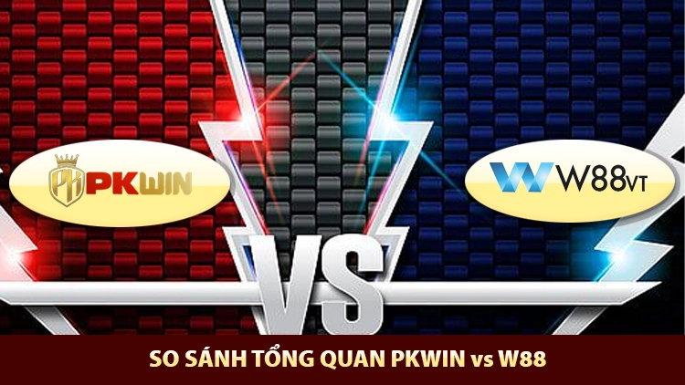 so sánh giữa pkwin vs w88